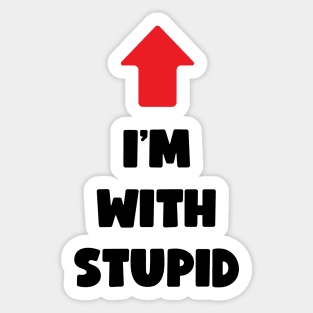 I'm With Stupid (dark text) Sticker